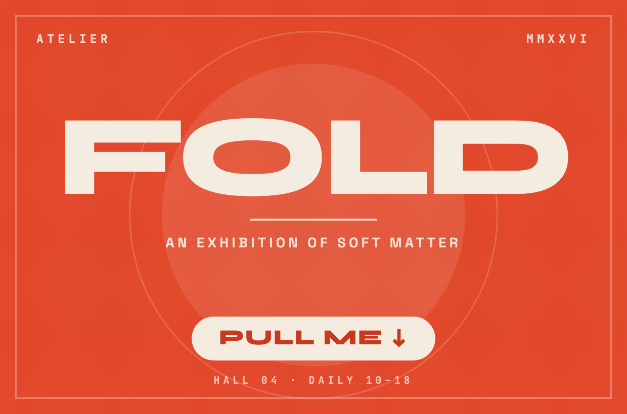 Exhibition banner reading FOLD, an exhibition of soft matter, hall four, daily ten to eighteen