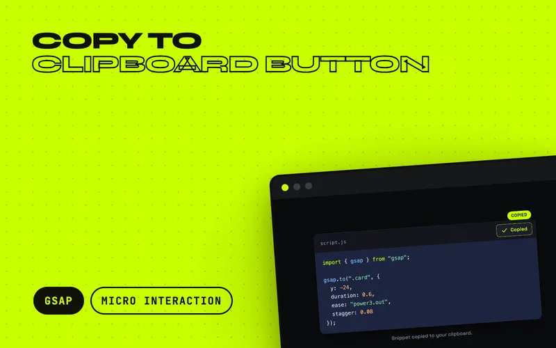 Copy to Clipboard Button - A snippet block whose copy button morphs its clipboard icon into a stroke-drawn check, floats a Copied pill up beside it and flashes the code it took