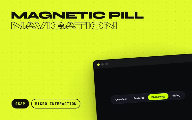 Magnetic Pill Navigation - Tab bar with a lime pill that slides to whichever link is hovered or active, easing in with an elastic spring